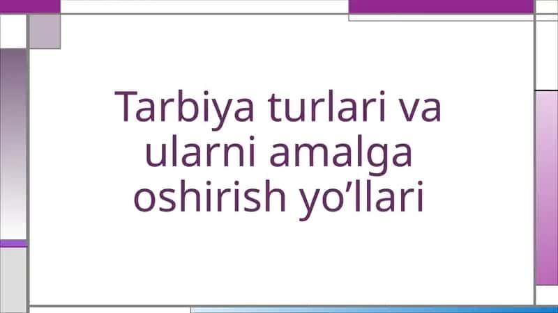 Tarbiya turlari va ularni amalga oshirish yo’llari