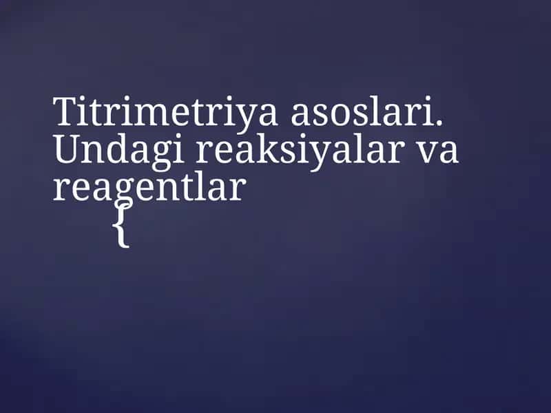Titrimetriya asoslari. Undagi reaksiyalar va reagentlar