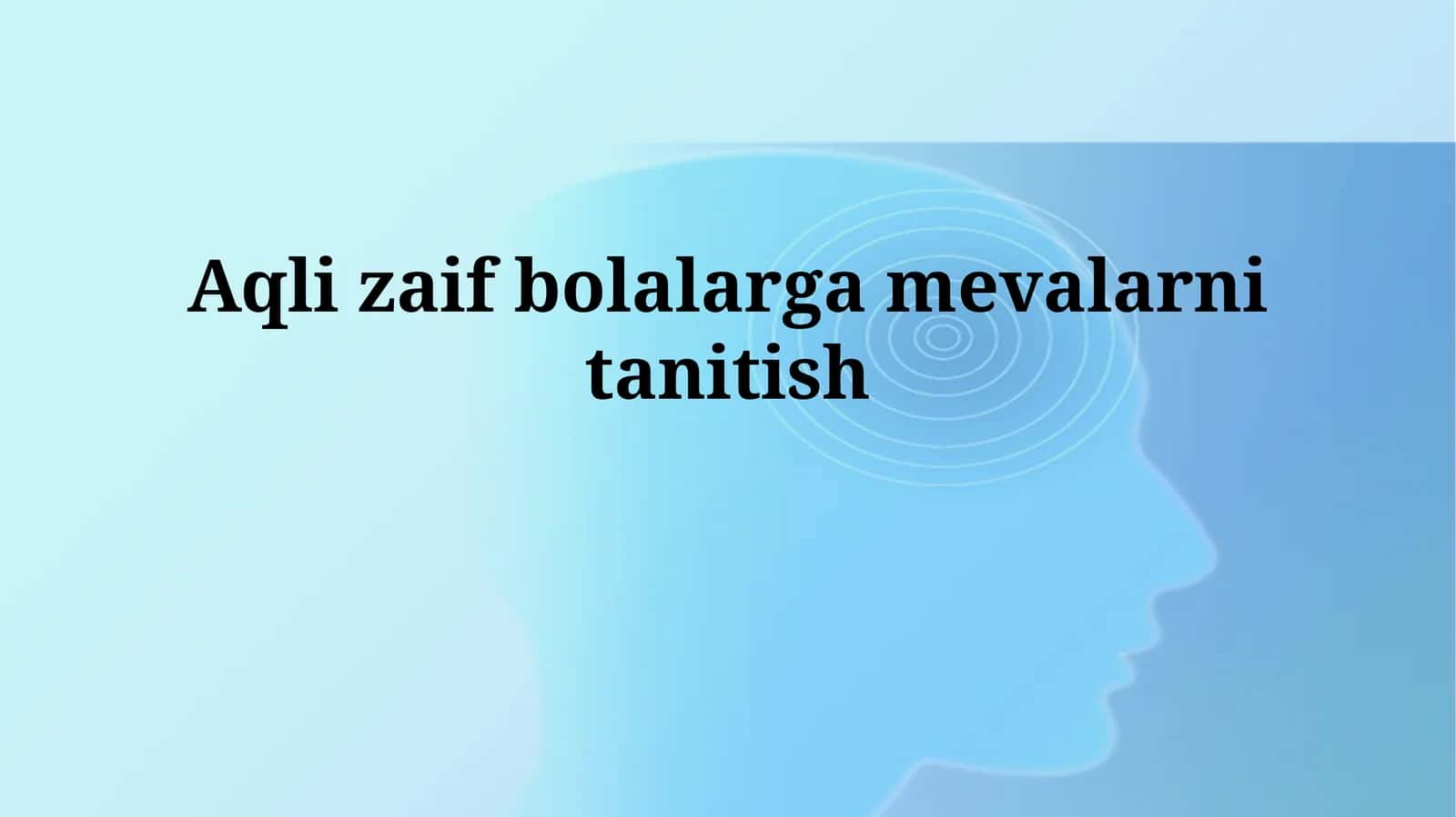 Aqli zaif bolalargamevalarnitanitish