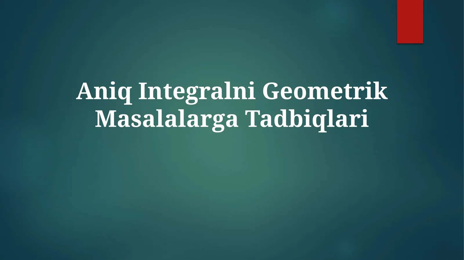 Aniq Integralni Geometrik Masalalarga Tadbiqlari