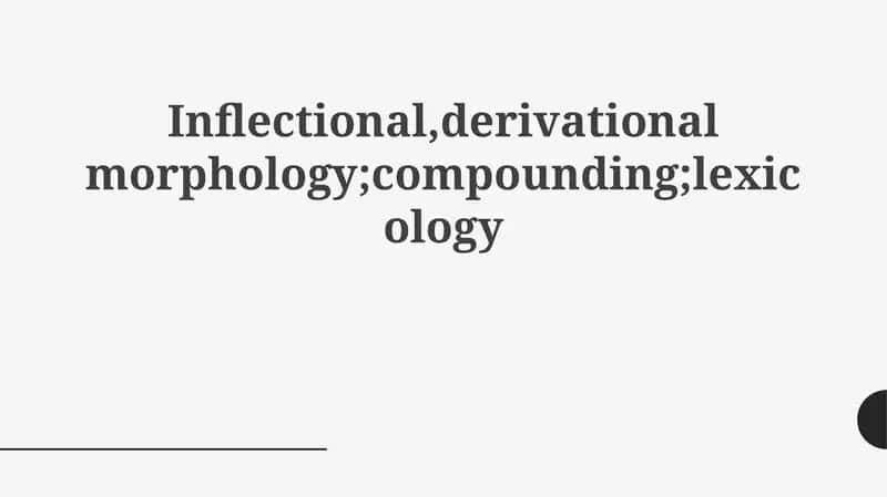 Inflectional, derivational morphology