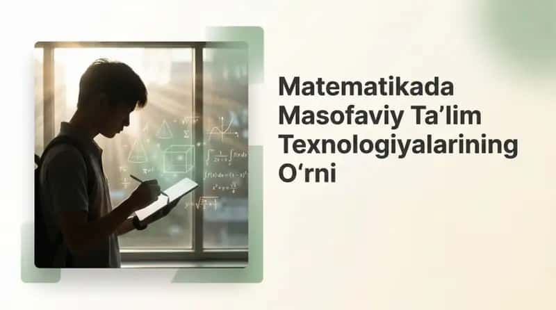 Matematikada masofaviy taʼlim texnologiyalarining oʻrni