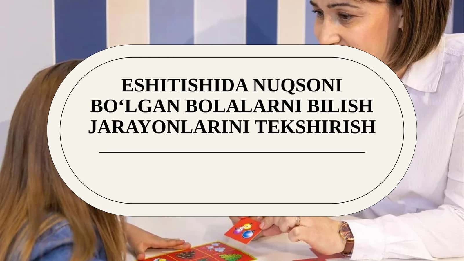 Eshitishida nuqsoni bo‘lgan bolalarni bilish jarayonlarini tekshirish