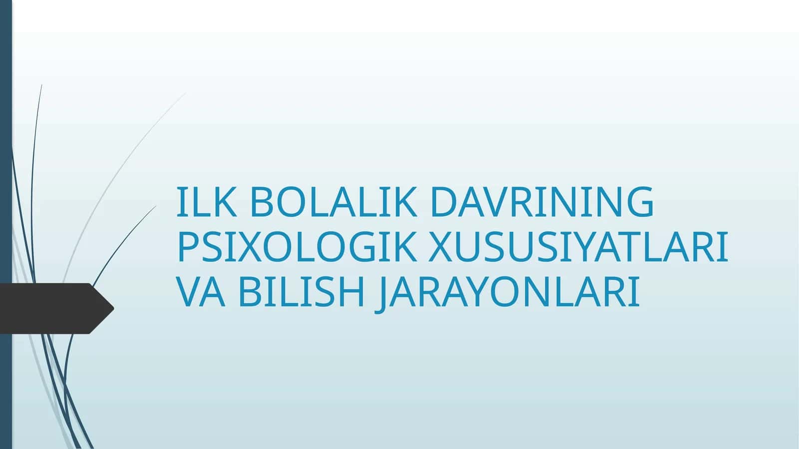 ILK BOLALIK DAVRINING PSIXOLOGIK XUSUSIYATLARI VA BILISH JARAYONLARI