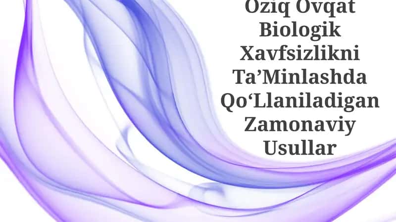 Oziq Ovqat Biologik Xavfsizlikni TaʼMinlashda QoʻLlaniladigan Zamonaviy Usullar