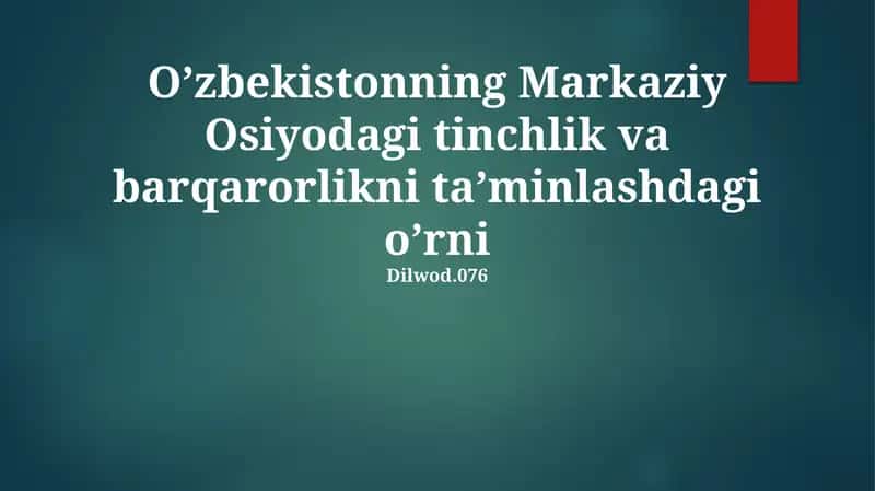 O'zbekistonning Markaziy Osiyodagi tinchlik va barqarorlikni ta’minlashdagi o’rni
