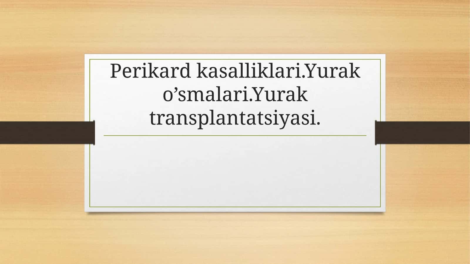 Perikard kasalliklari.Yurak o’smalari.Yurak transplantatsiyasi.