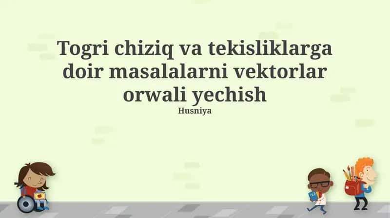 Togri chiziq va tekisliklarga doir masalalarni vektorlar orwali yechish