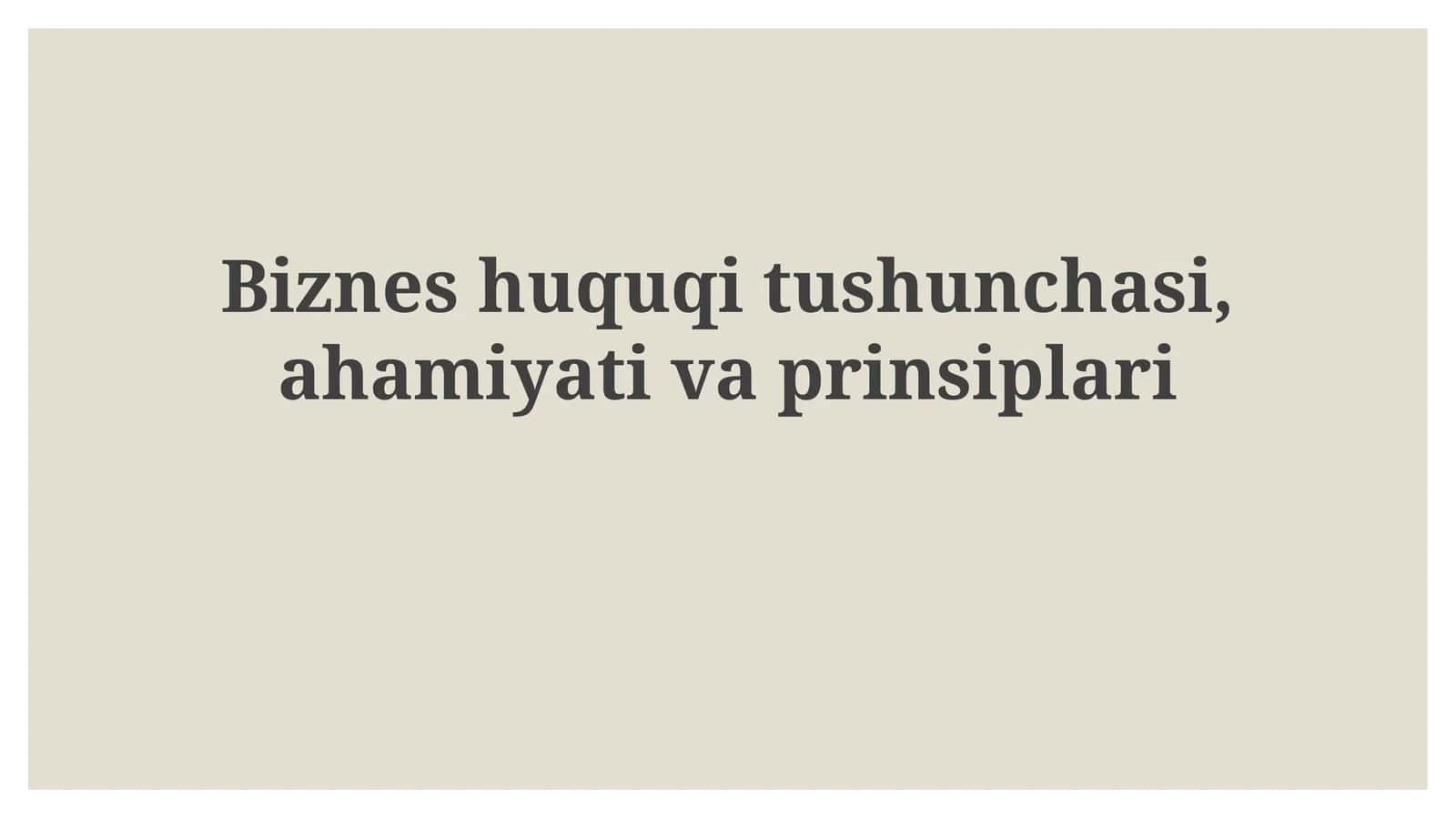 Biznes huquqitushunchasi, ahamiyati va prinsiplari