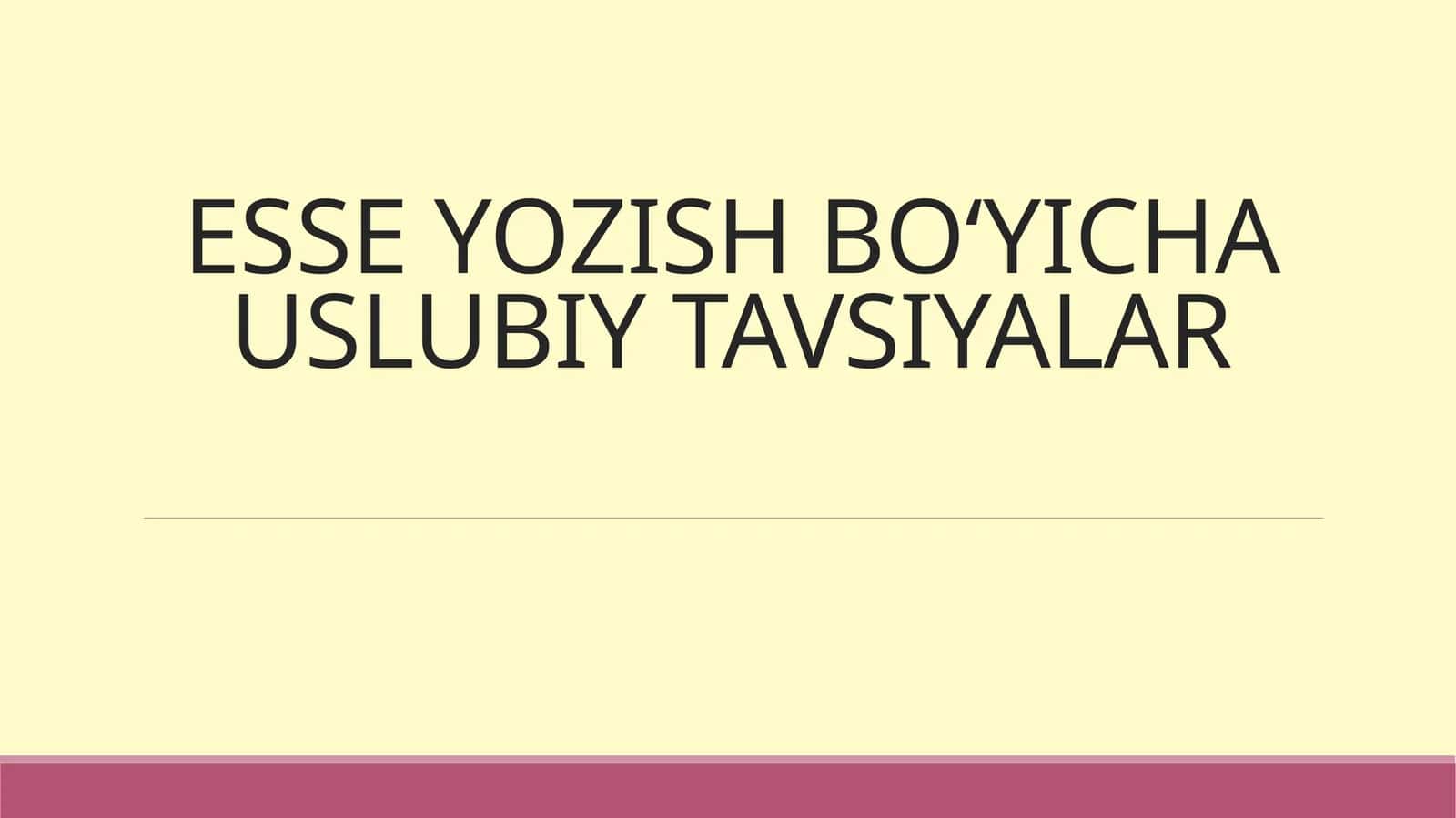 ESSE YOZISH BO‘YICHA USLUBIY TAVSIYALAR