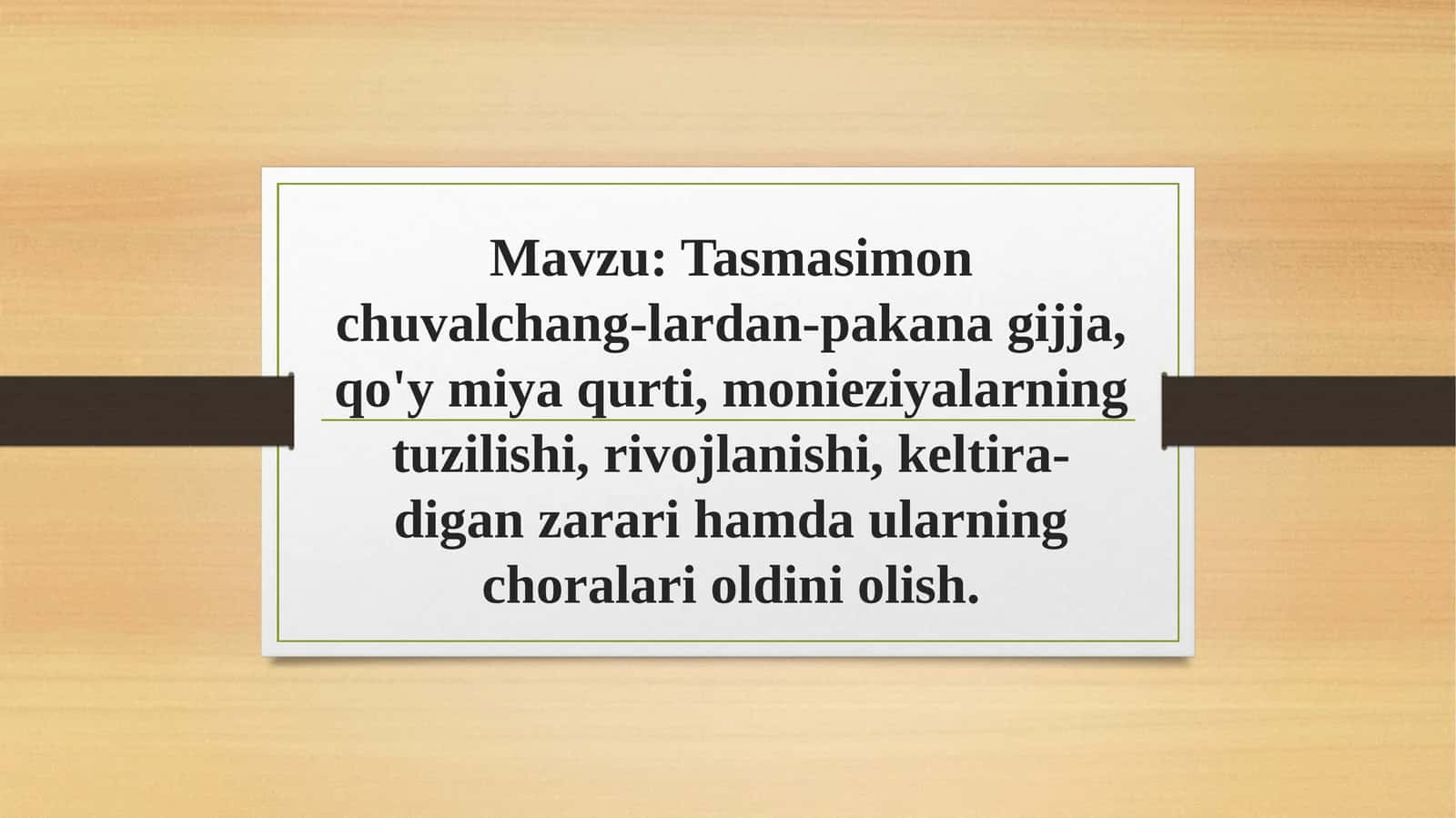 Tasmasimon chuvalchang-lardan-pakana gijja, qo'y miya qurti,monieziyalarningtuzilishi, rivojlanishi, keltira-digan zarari hamda ularning choralarioldiniolish