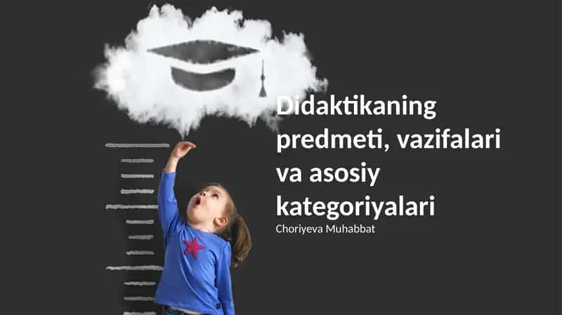 Didaktikaning predmeti, vazifalari va asosiy kategoriyalari
