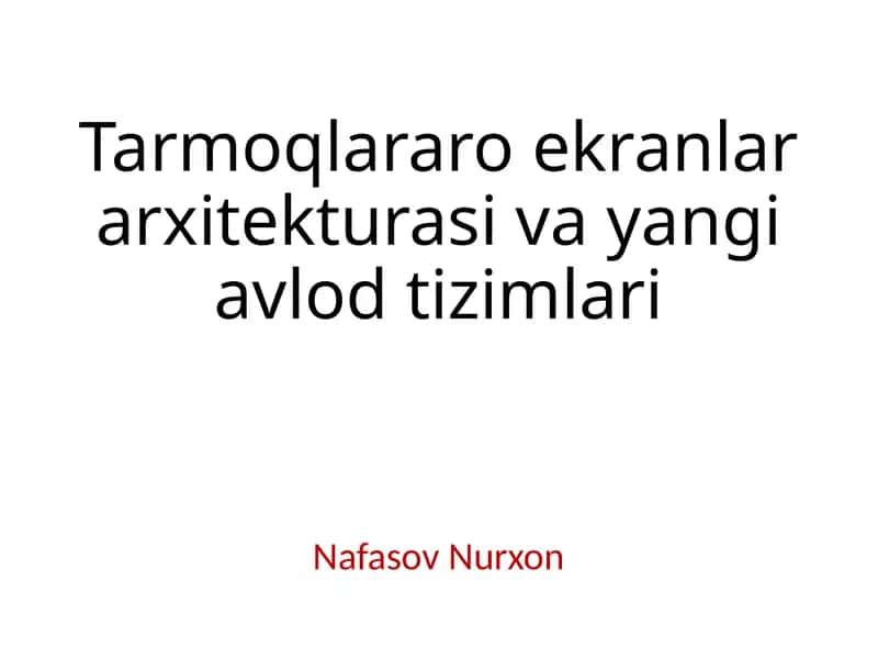 Tarmoqlararo ekranlar arxitekturasi va yangi avlod tizimlari