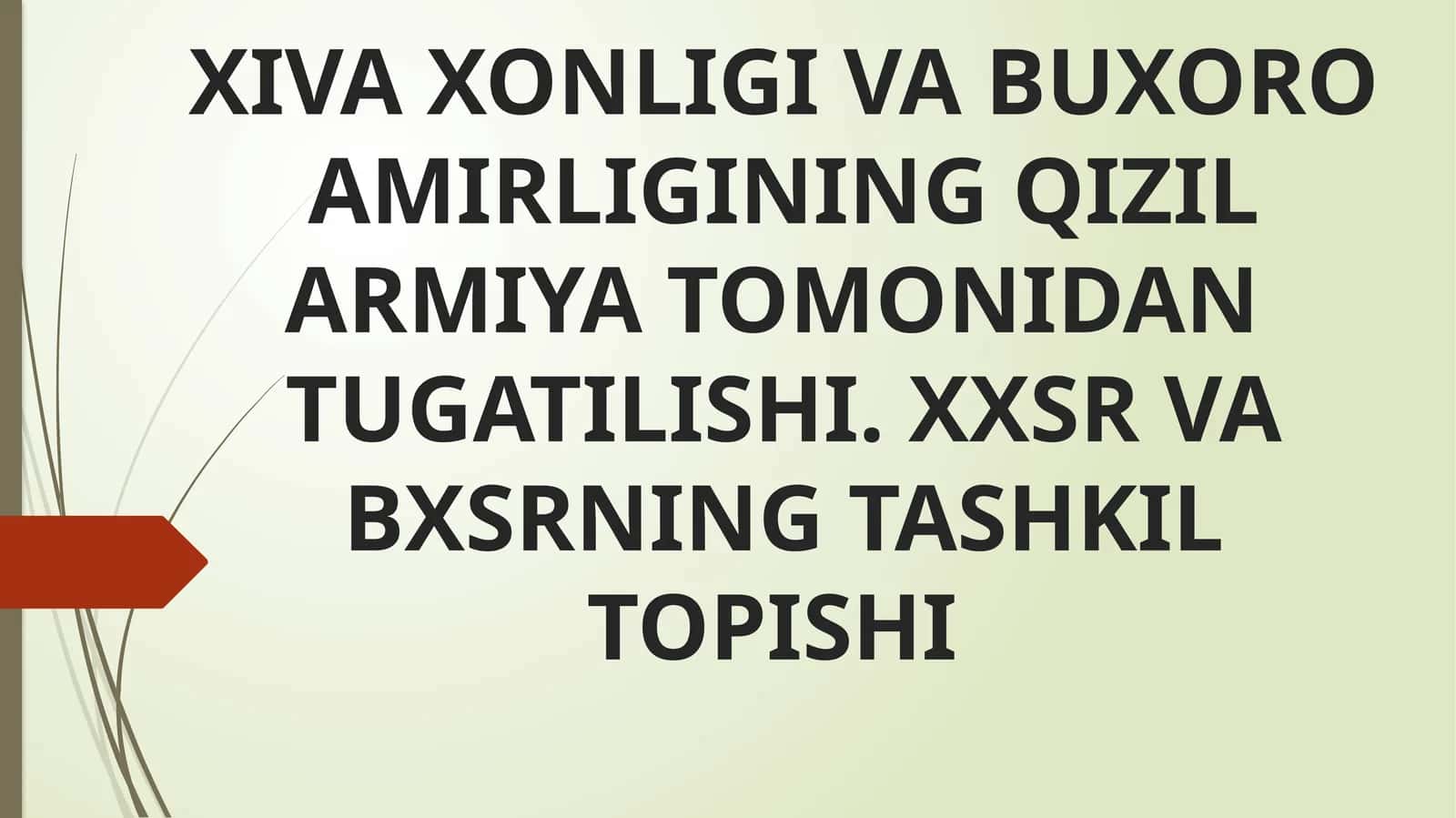 Rossiyada 1917 yilda yuz bergan fevral inqilobi yo'zgarishi chorizmning yarim mustamla ko'lkalari hisoblangan Xiva xonligi va Buxoro amirligining qizil armiya tomonidan tug'ilishi. XXSR va BXSR ning tashkil topishi