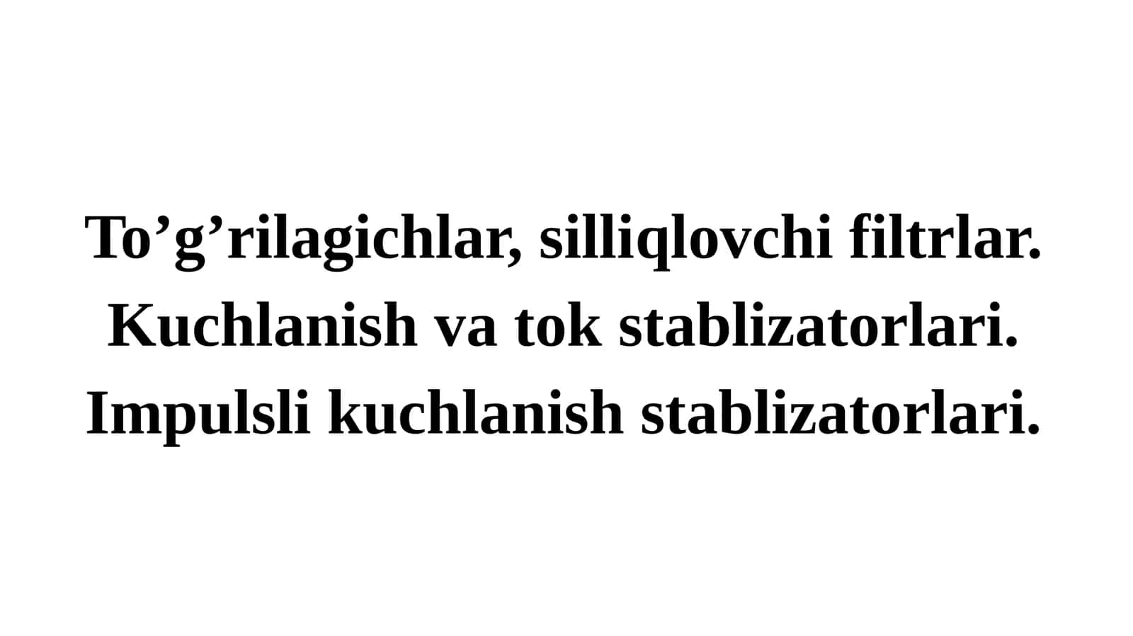 To’g’rilagichlar, silliqlovchi filtrlar. Kuchlanish va tok stablizatorlari. Impulslikuchlanishstablizatorlari