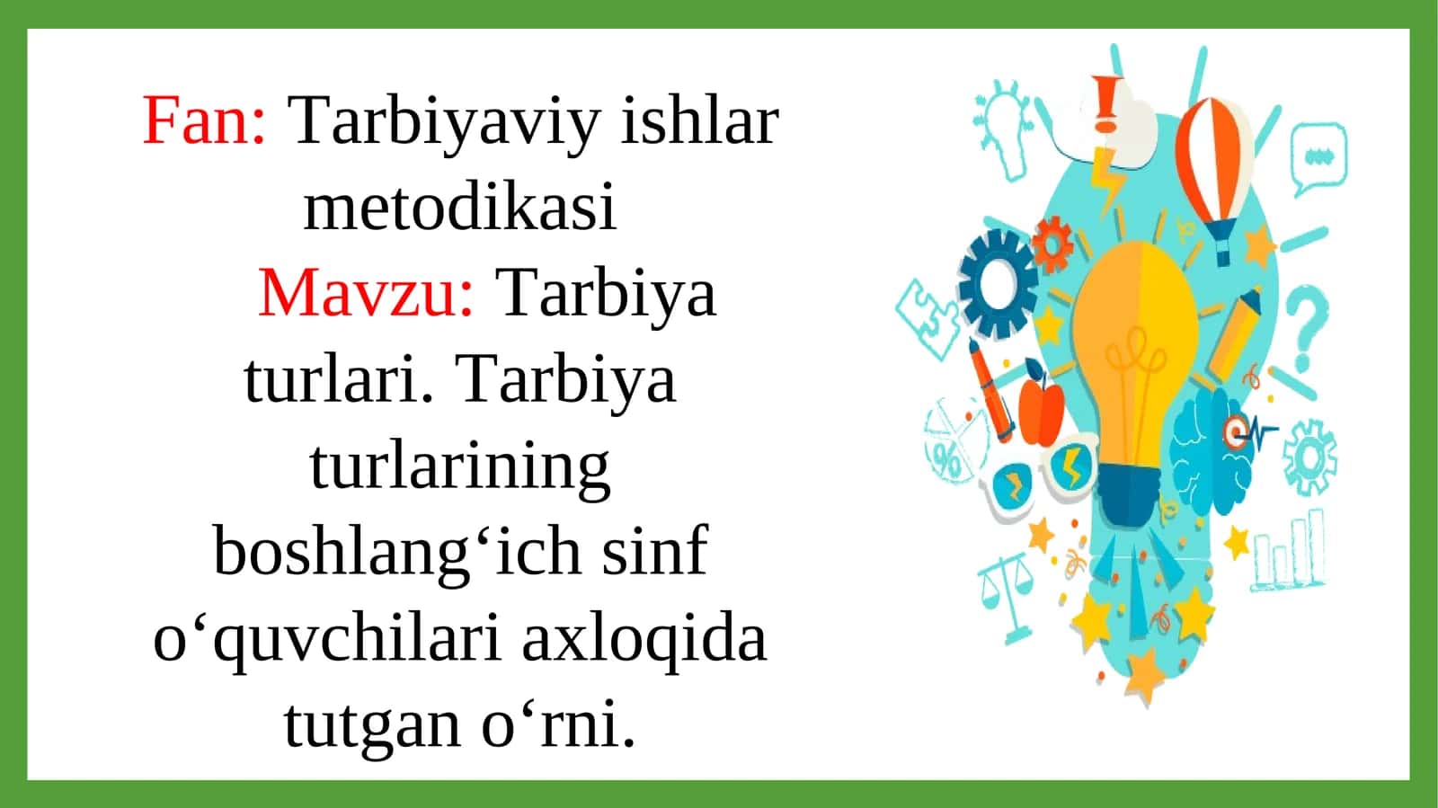 Tarbiya turlari. Tarbiya turlarining boshlangʻich sinf oʻquvchilari axloqida tutgan oʻrni