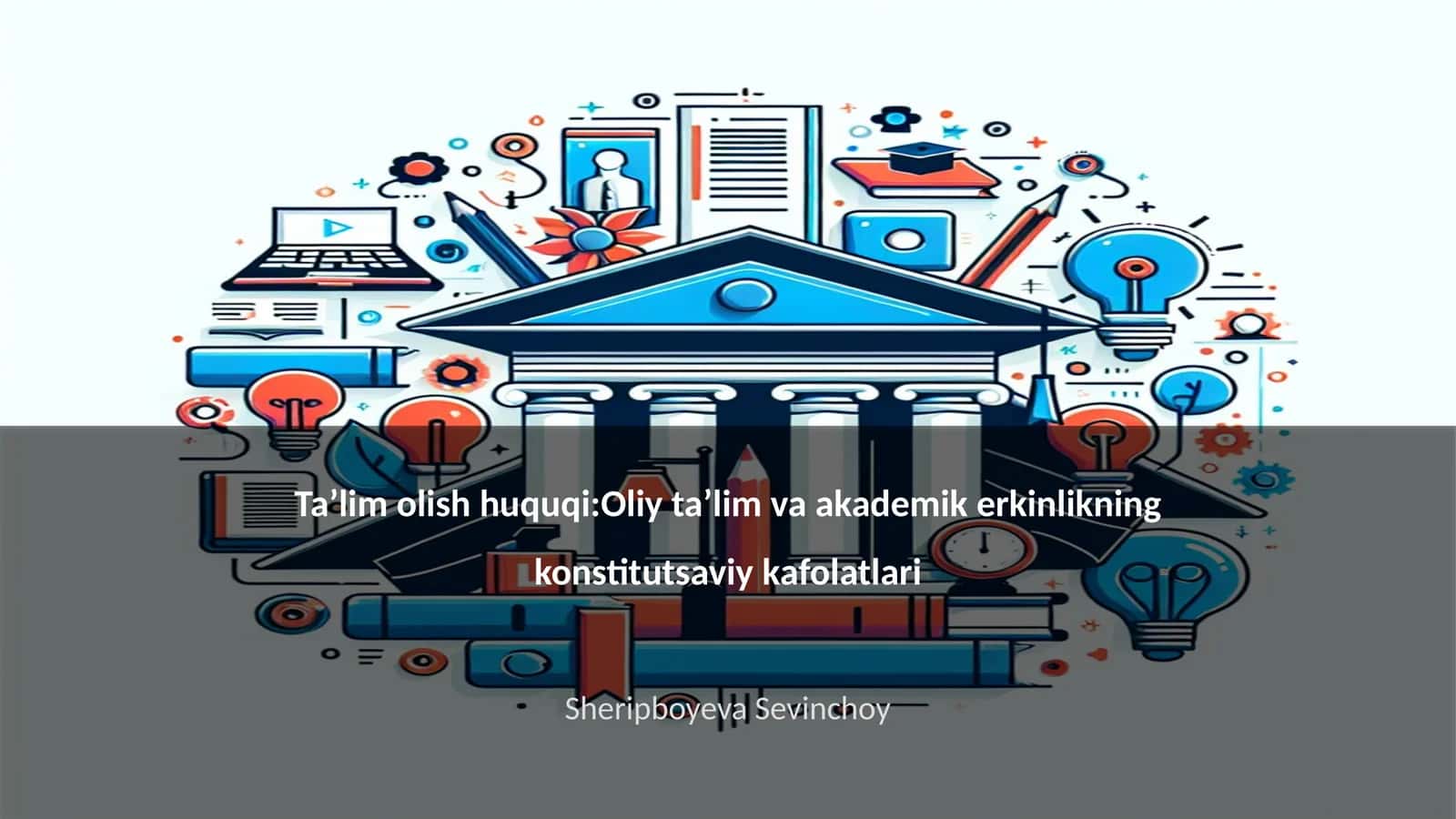 Ta’lim olish huquqi:Oliy ta’lim va akademik erkinlikning konstitutsaviy kafolatlari