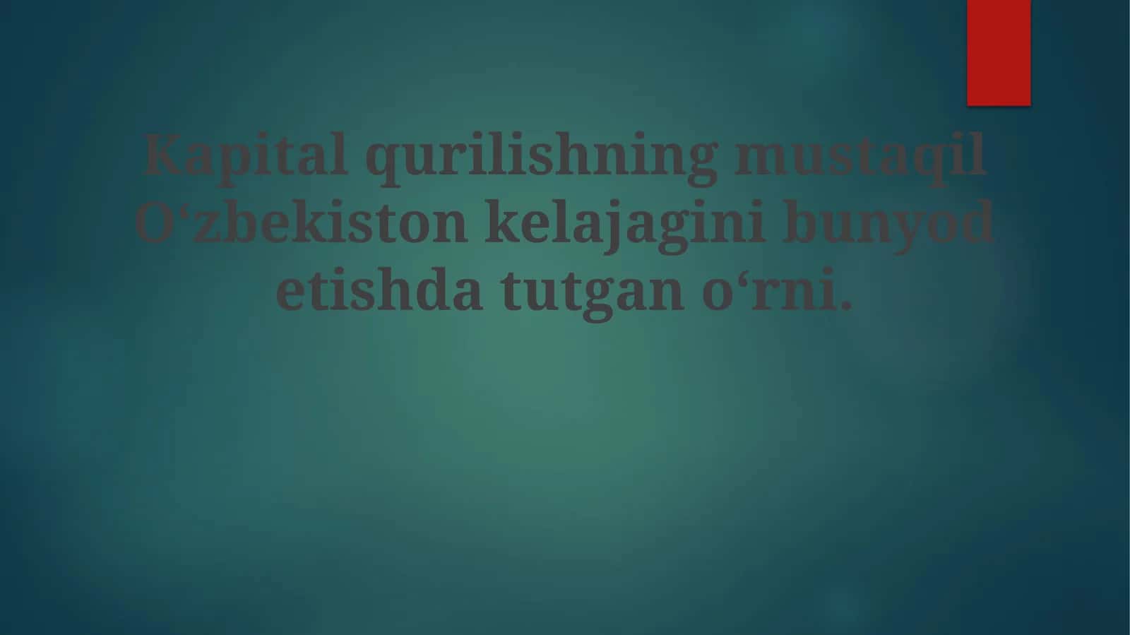 Kapitalqurilishning mustaqil O‘zbekiston kelajagini bunyodetishda tutgano‘rni