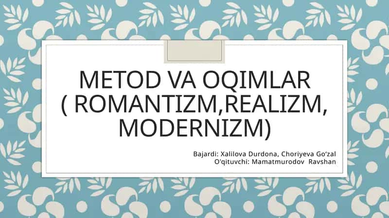 Metod va oqimlar (romantizm, realizm, modernizm)