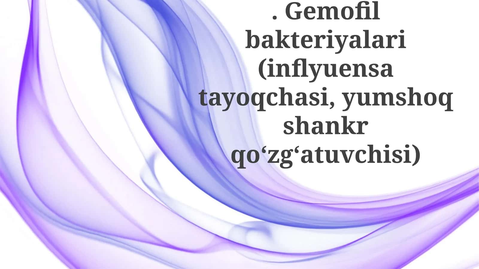 Gemofilbakteriyalari(inflyuensatayoqchasi,yumshoqshankrqo‘zg‘atuvchisi)