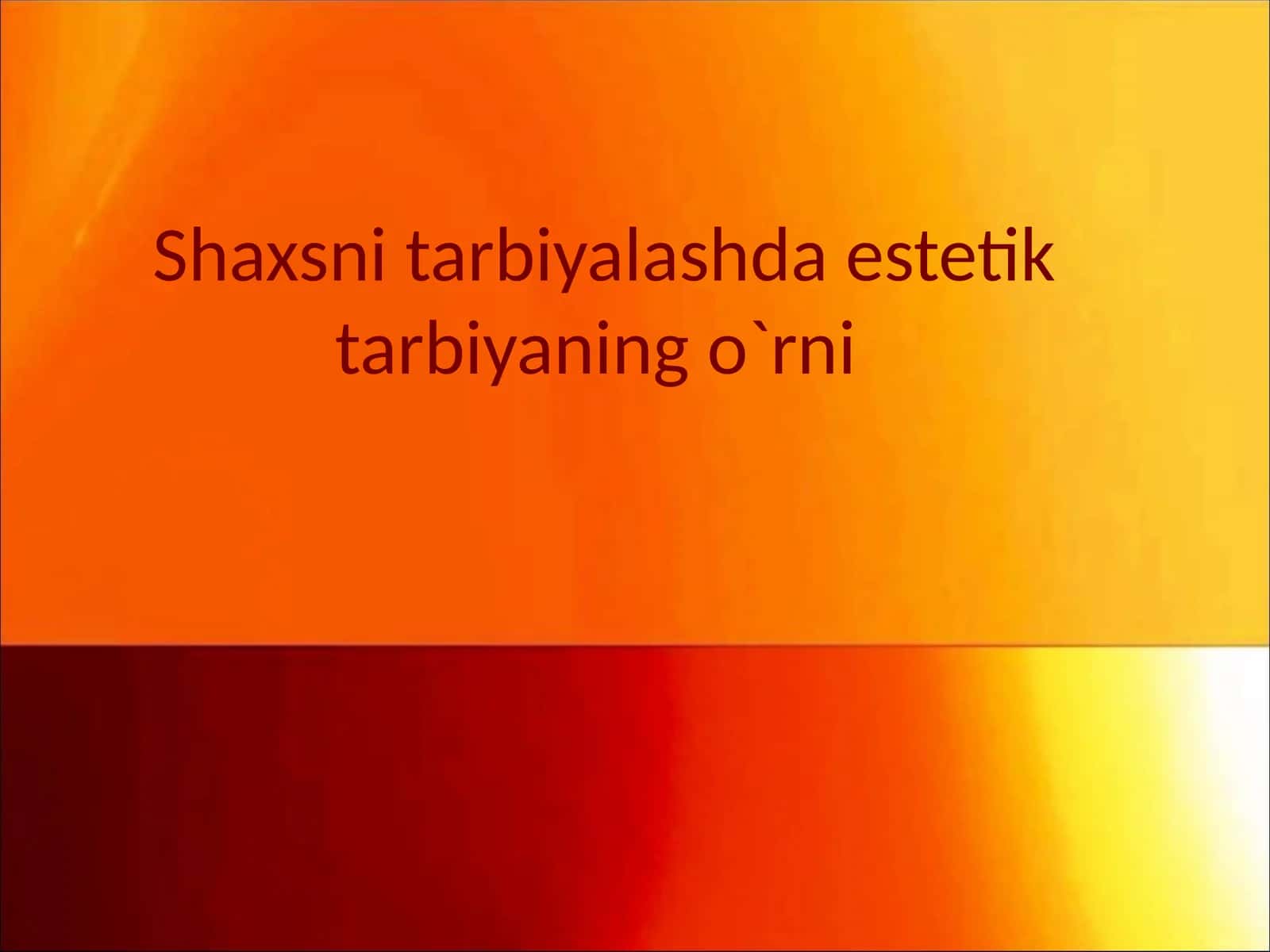 Shaxsni tarbiyalashda estetik tarbiyaning o`rni