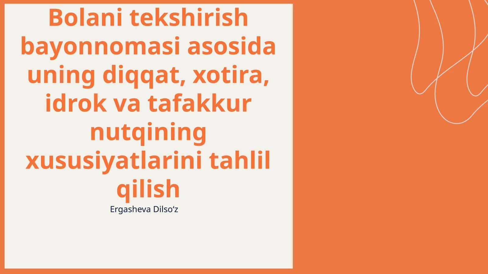 Bolani tekshirish bayonnomasi asosida uning diqqat, xotira, idrok va tafakkur nutqining xususiyatlarini tahlil qilish