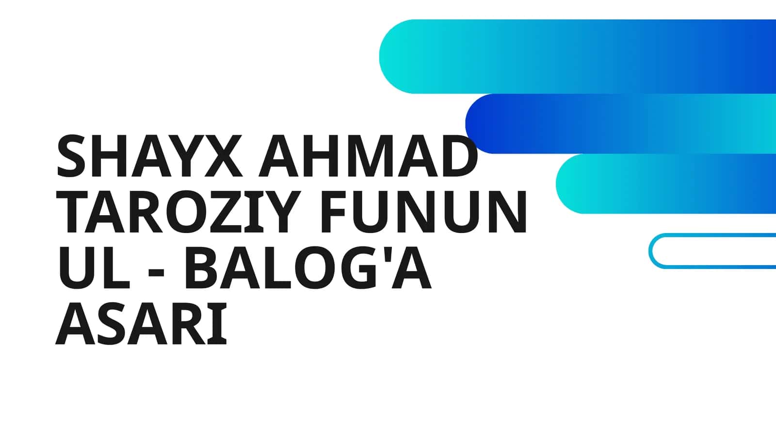 SHAYX AHMAD TAROZIY FUNUN UL - BALOG'A ASARI