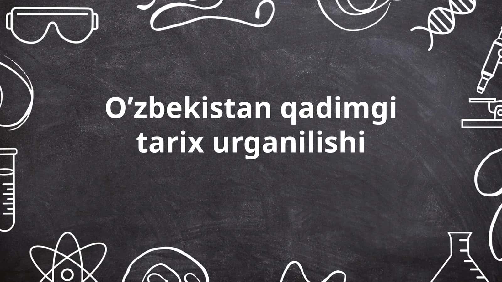 O'zbekiston qadimgi tarixi urganilishi