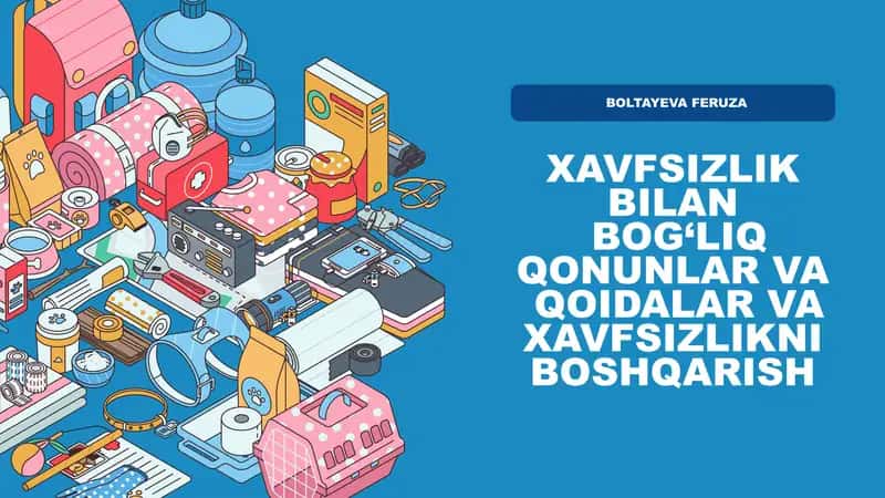 XAVFSIZLIK BILAN  BOG‘LIQ QONUNLAR VA  QOIDALAR VA XAVFSIZLIKNI BOSHQARISH