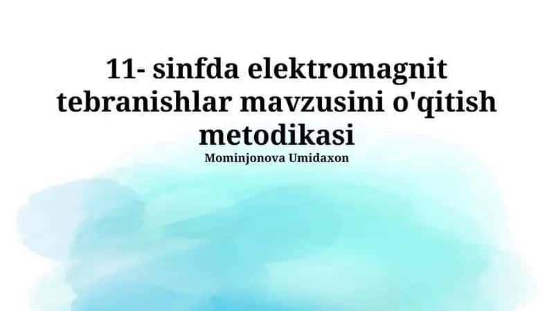 11- sinfda elektromagnit tebranishlar mavzusini o'qitish metodikasi