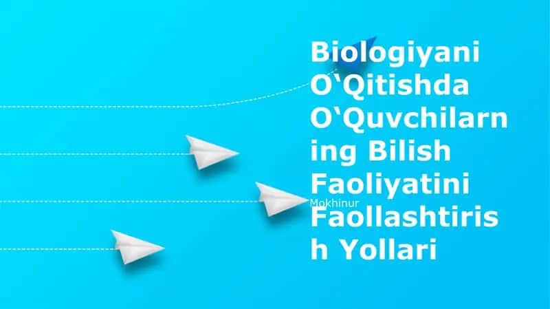 Biologiyani O‘Qitishda O‘Quvchilarning Bilish Faoliyatini Faollashtirish Yollari