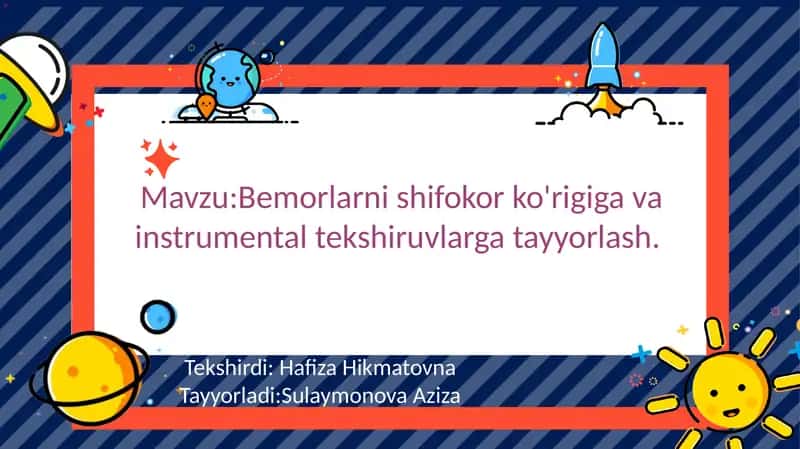 **Bemorlarni shifokor ko'rigiga va instrumental tekshiruvlarga tayyorlash**