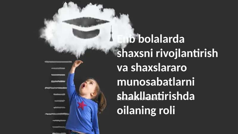 Enb bolalarda shaxsni rivojlantirish va shaxslararo munosabatlarni shakllantirishda oilaning roli