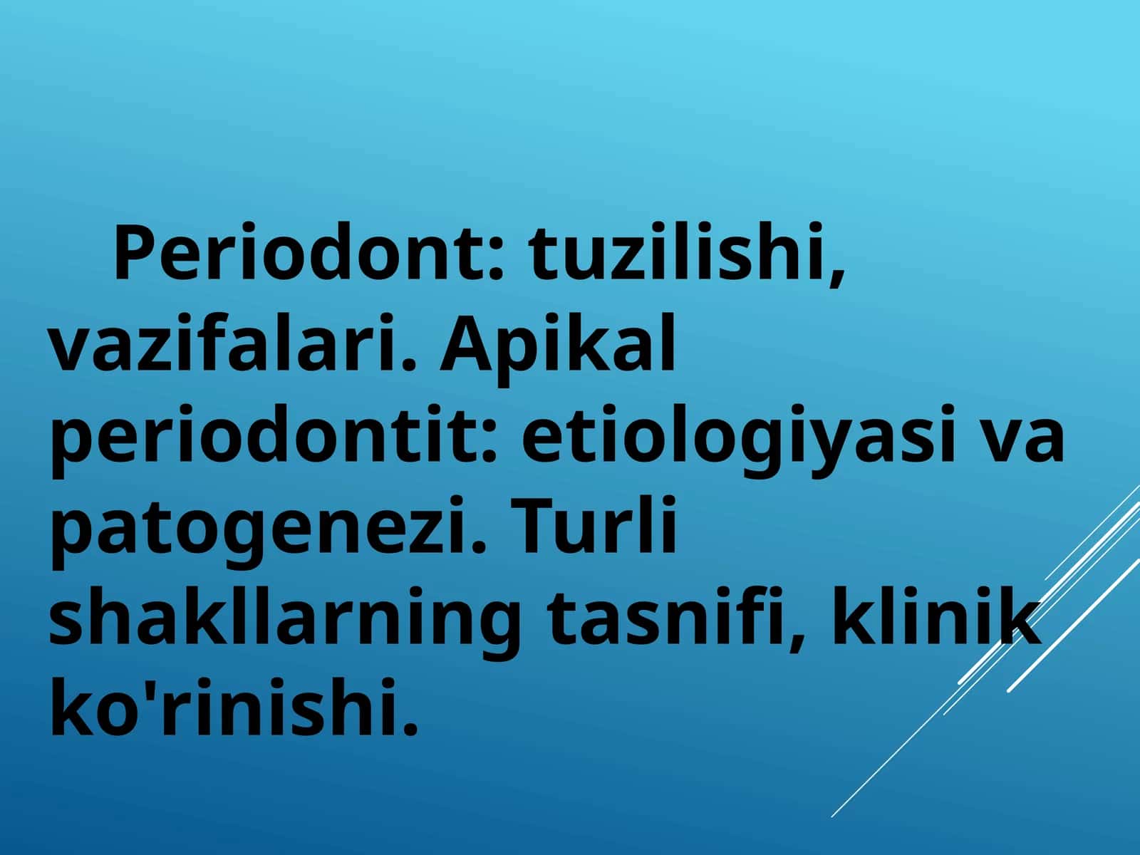 Periodont: tuzilishi, vazifalari. Apikal periodontit: etiologiyasi va patogenezi. Turli shakllarning tasnifi, klinik ko'rinishi.
