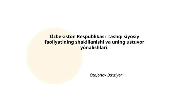 Ôzbekiston Respublikasi tashqi siyosiy faoliyatining shakillanishi va uning ustuvor yônalishlari