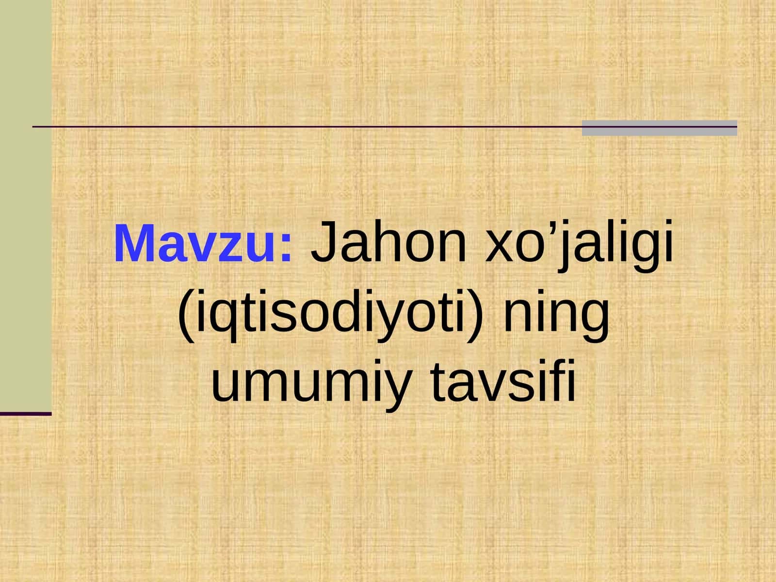 Jahon xo’jaligi (iqtisodiyoti) ning umumiy tavsifi