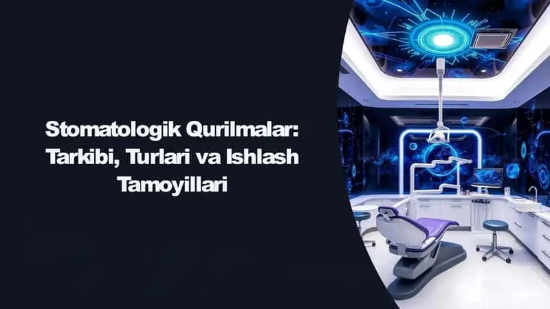 stomatologik qurilmalar tarkibi turlari va ishlash tamoyillar