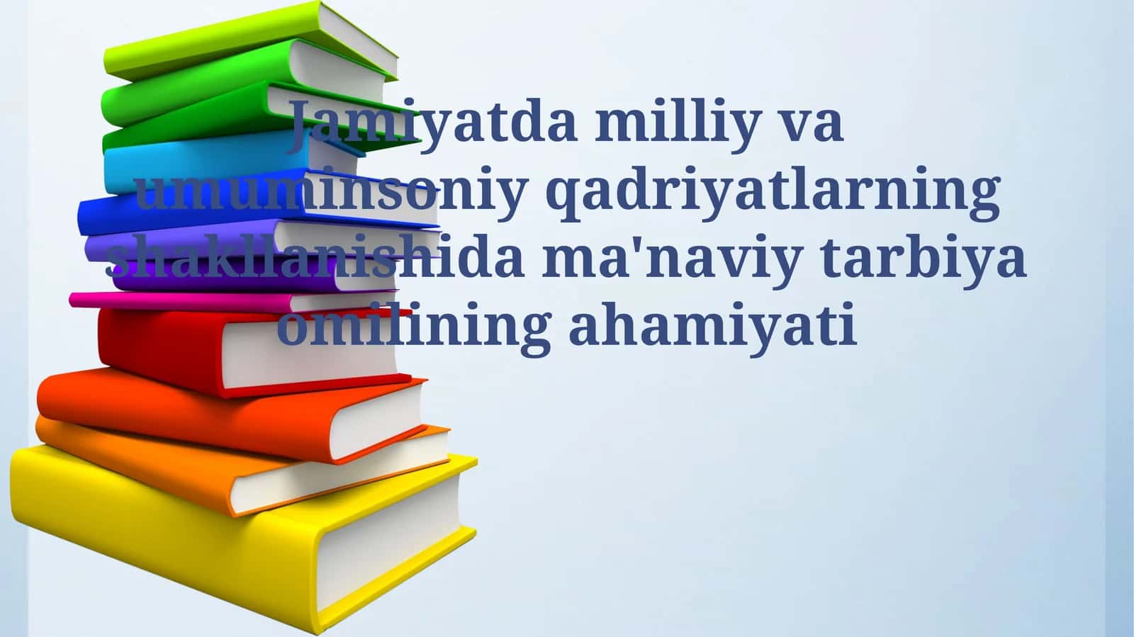 Jamiyatda milliy va umuminsoniy qadriyatlarning shakllanishida ma'naviy tarbiya omilining ahamiyati