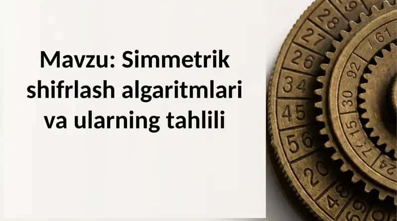 Simmetrik shifrlash algaritmlari va ularning tahlili