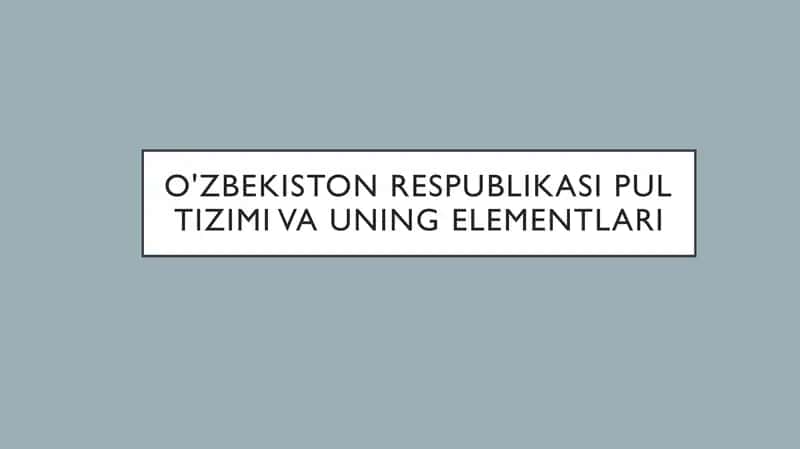O'zbekiston Respublikasi pul tizimi va uning elementlari