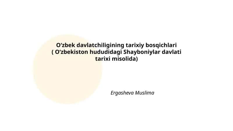 Oʻzbek davlatchiligining tarixiy bosqichlari ( Oʻzbekiston hududidagi Shayboniylar davlati tarixi misolida)