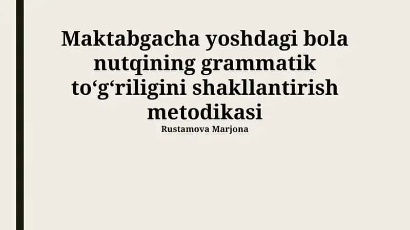 Maktabgacha yoshdagi bola nutqining grammatik to‘g‘riligini shakllantirish metodikasi