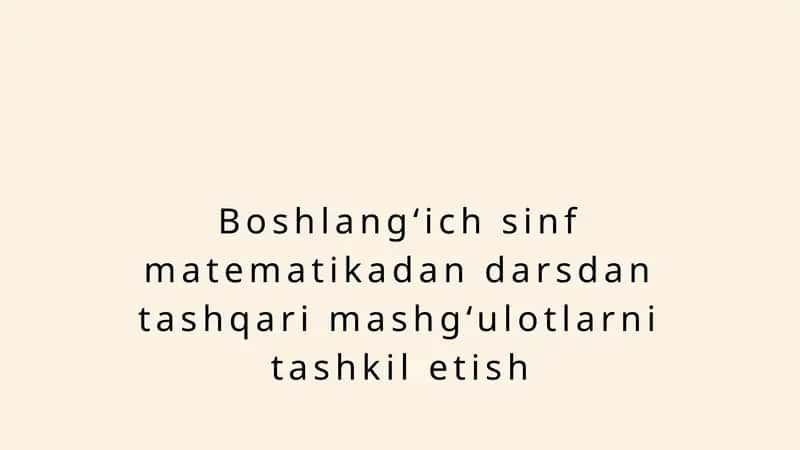 Boshlang‘ich sinf matematikadan darsdan tashqari mashg‘ulotlarni tashkil etish