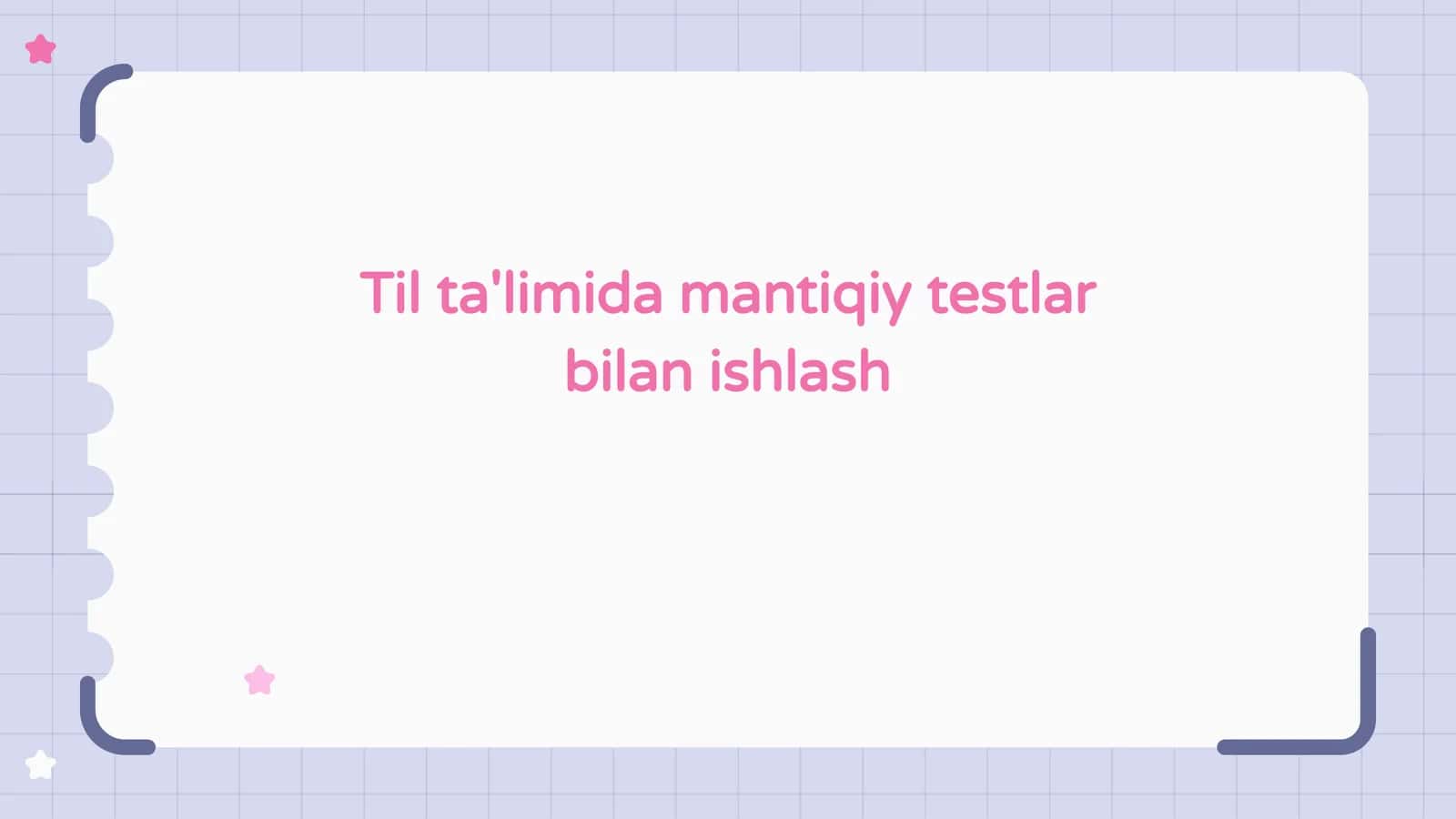 Til ta'limida mantiqiy testlar bilan ishlash
