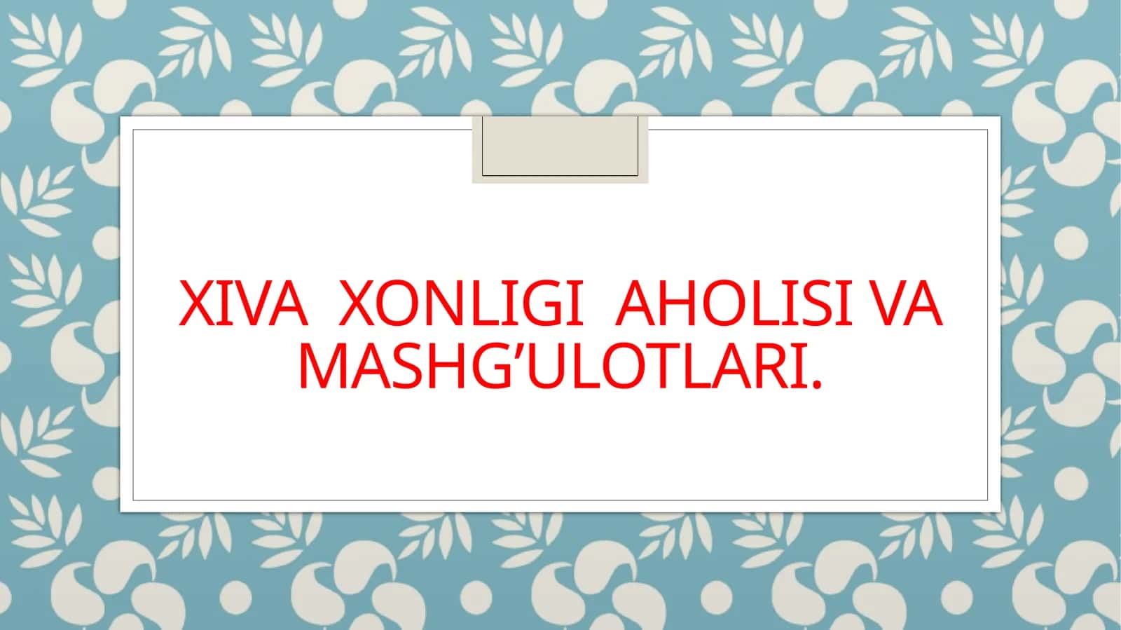 XIVA XONLIGI AHOLISI VA MASHG’ULOTLARI