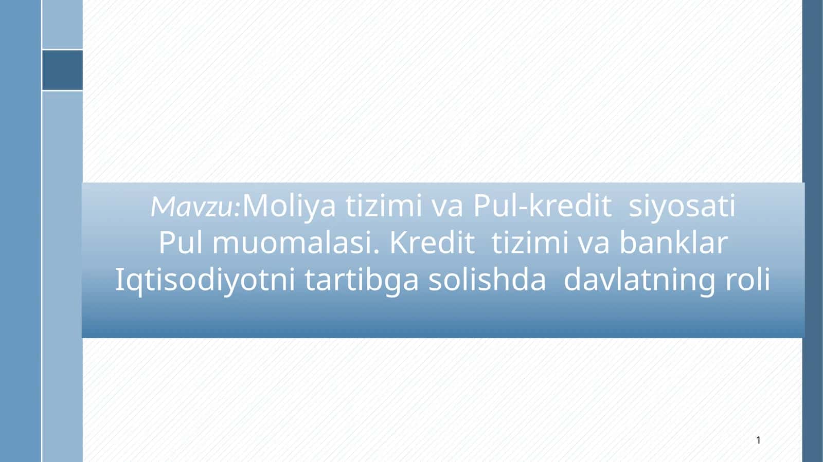 Moliya tizimi va Pul-kredit siyosati Pul muomalasi. Kredit tizimi va banklar Iqtisodiyotni tartibga solishda davlatning roli