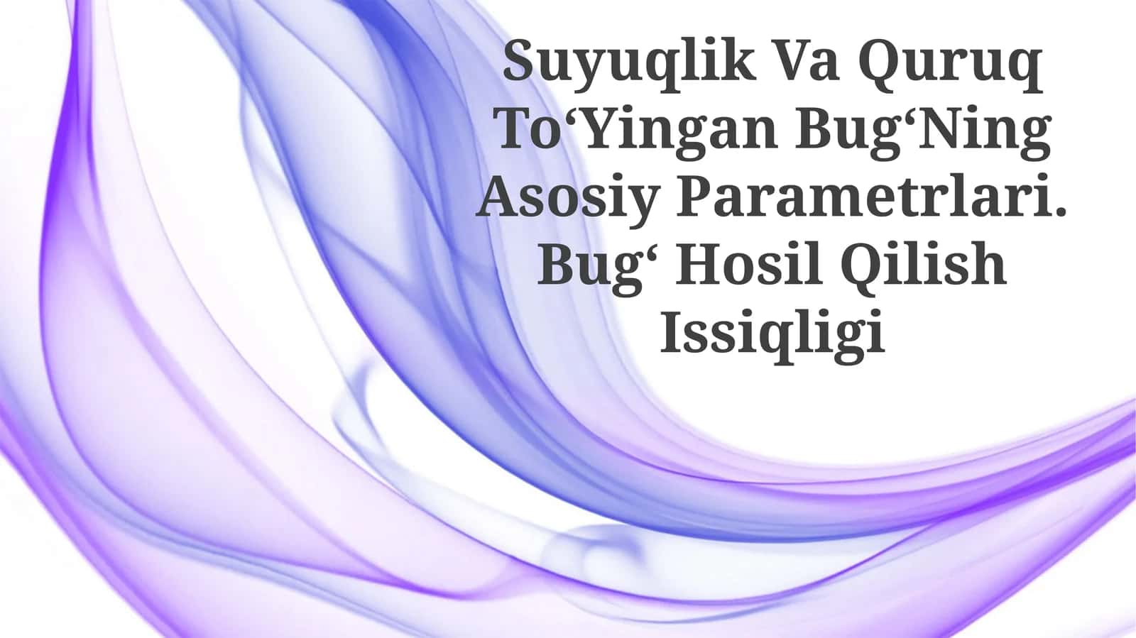 Suyuqlik Va Quruq To‘Yingan Bug‘Ning Asosiy Parametrlari. Bug‘ Hosil Qilish Issiqligi