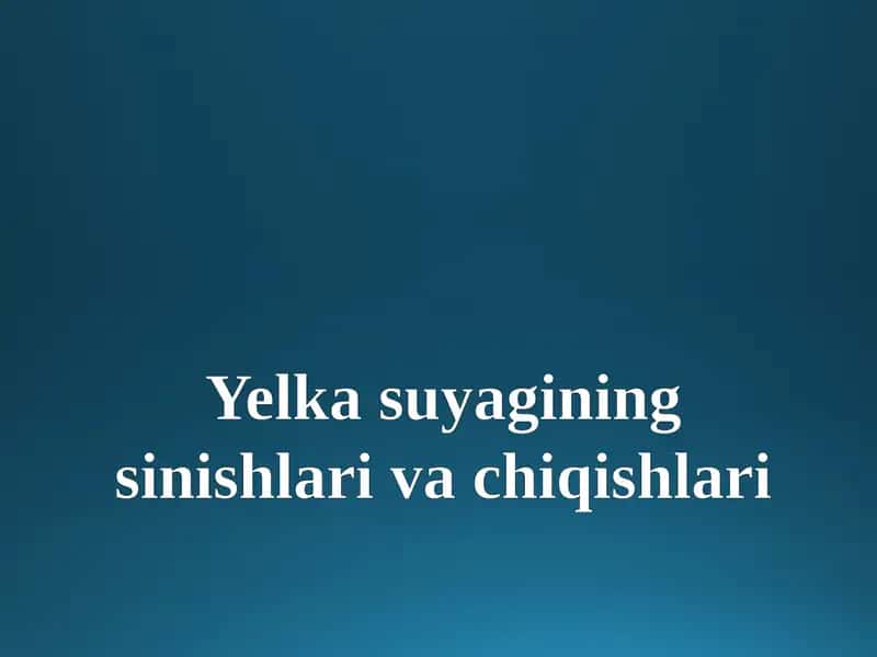 Yelkasuyaginingsinishlarivachiqishlari