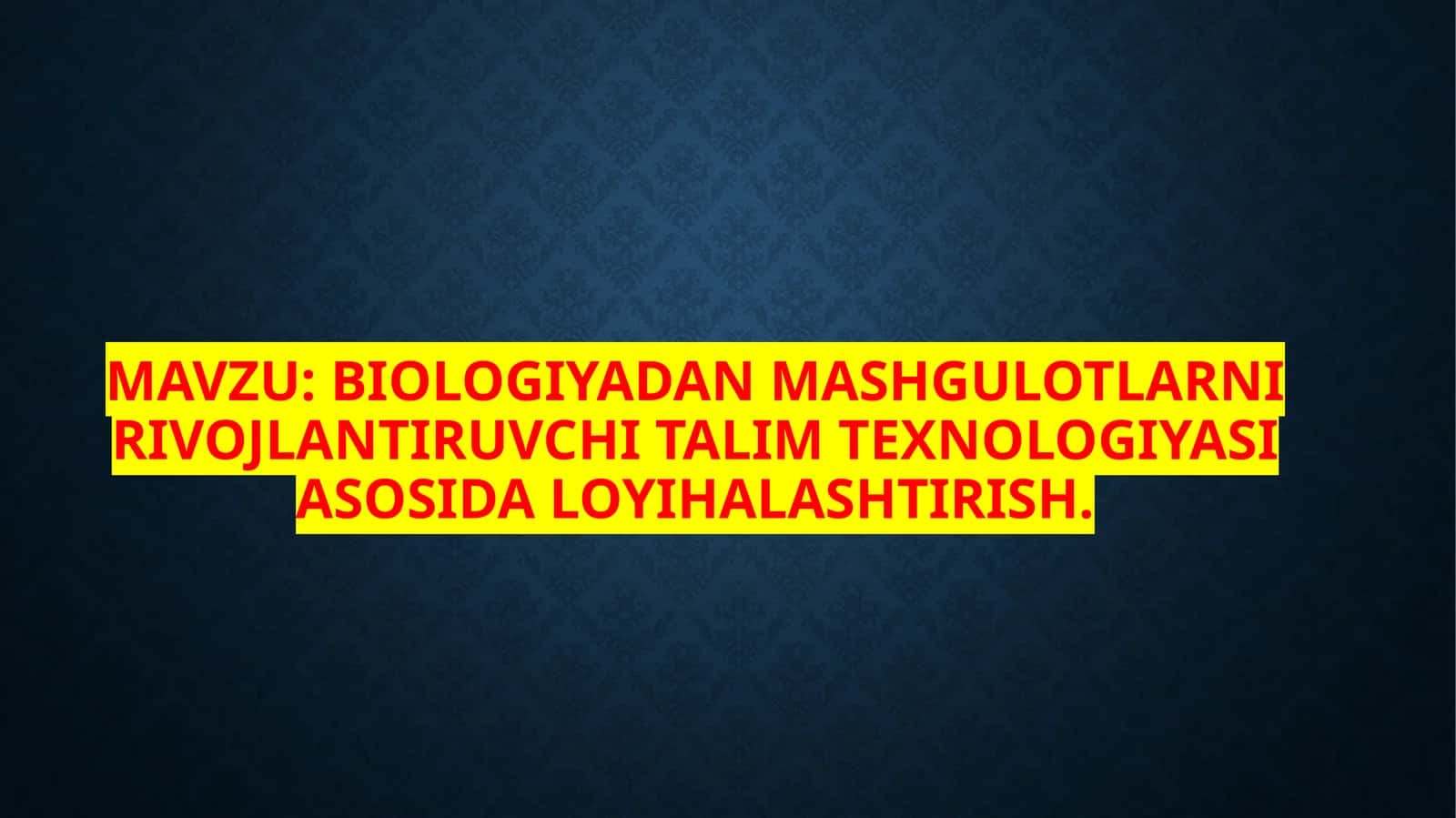 Biologiyadan mashg'ulotlar rivojlantiruvchi talim texnologiyasi