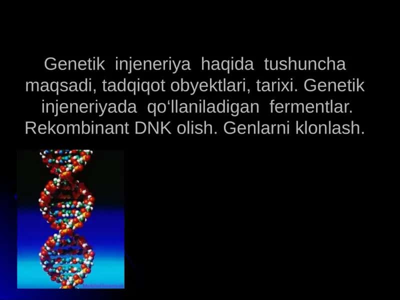 Genetik  injeneriya  haqida  tushuncha maqsadi, tadqiqot obyektlari, tarixi. Genetik  injeneriyada  qo‘llaniladigan  fermentlar. Rekombinant DNK olish. Genlarni klonlash.